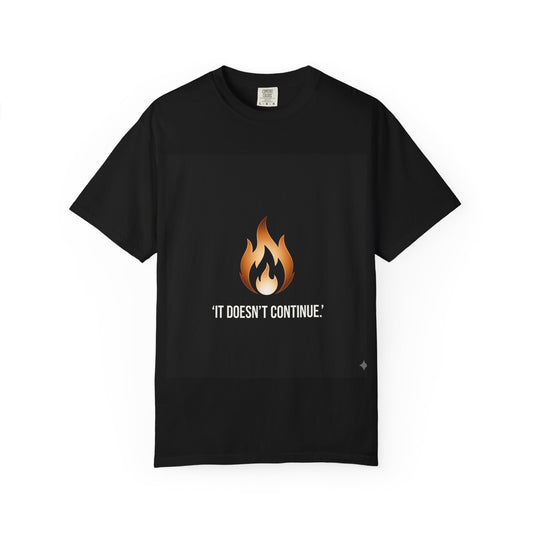 Ankarael -  Flame Icon with "It Doesn't Continue." Inspirational Streetwear Tee